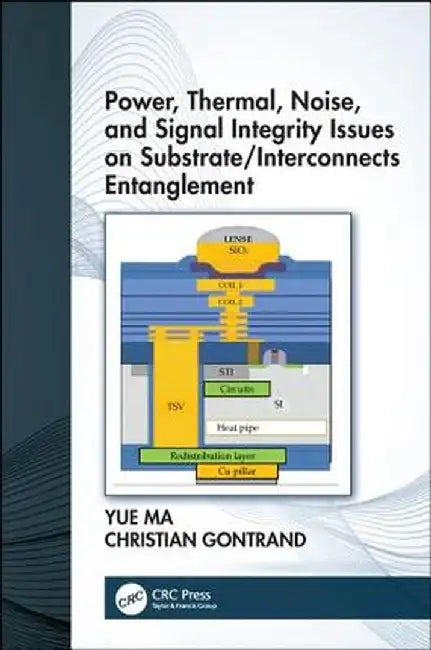 Power, Thermal, Noise, and Signal Integrity Issues on Substrate/Interconnects Entanglement by Yue Ma