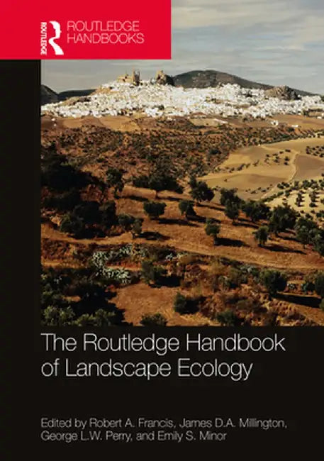 The Routledge Handbook of Landscape Ecology by Robert A. Francis