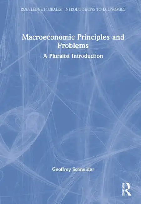 Macroeconomic Principles and Problems: A Pluralist Introduction by Schneider Geoffrey