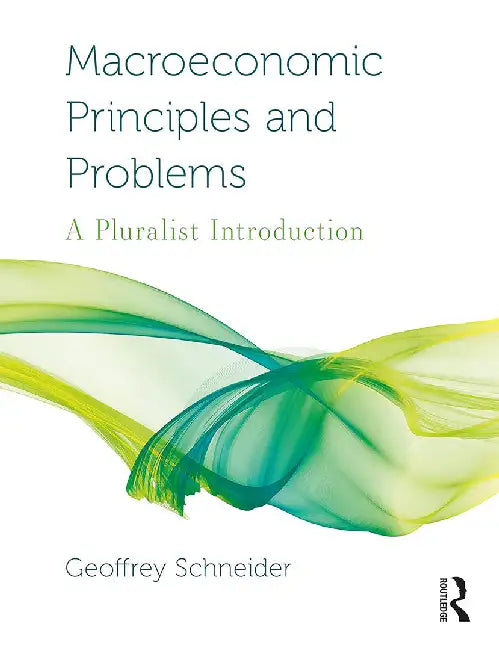 Macroeconomic Principles and Problems A Pluralist Introduction by Geoffrey Schneider