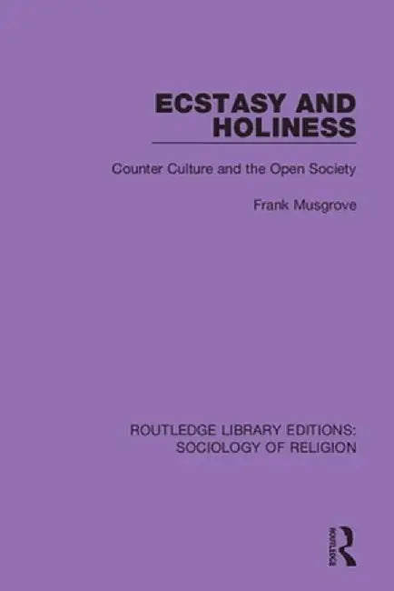 Ecstasy and Holiness: Counter Culture and the Open Society by Frank Musgrove