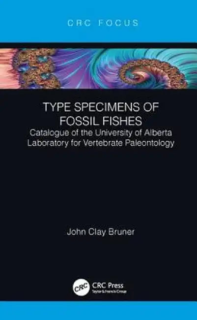 Type Specimens of Fossil Fishes: Catalogue of the University of Alberta Laboratory for Vertebrate Paleontology by Bruner