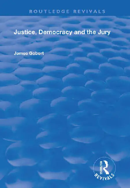 Justice, Democracy and the Jury by Gobert James