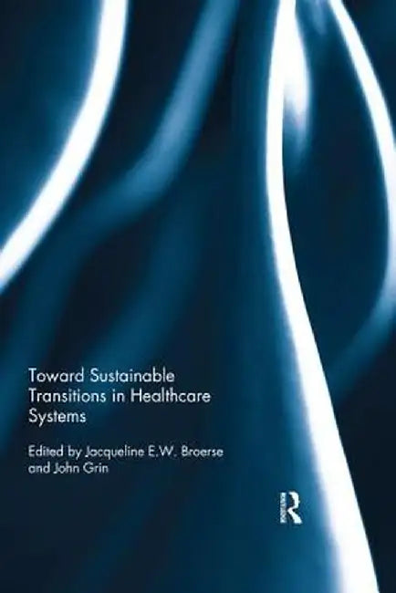 Toward Sustainable Transitions in Healthcare Systems by Jacqueline Broerse