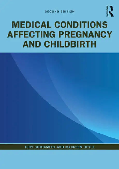 Medical Conditions Affecting Pregnancy and Childbirth by Judy Bothamley