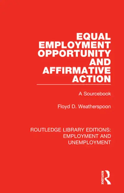 Equal Employment Opportunity and Affirmative Action: A Sourcebook by Floyd D. Weatherspoon