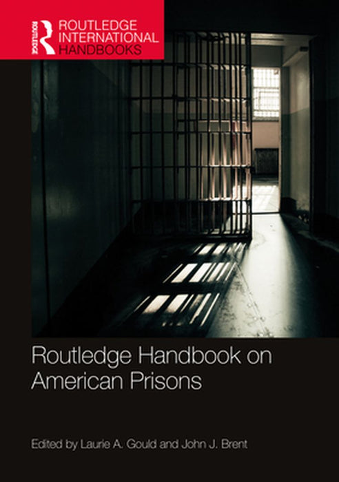 Routledge Handbook on American Prisons by Laurie A. Gould