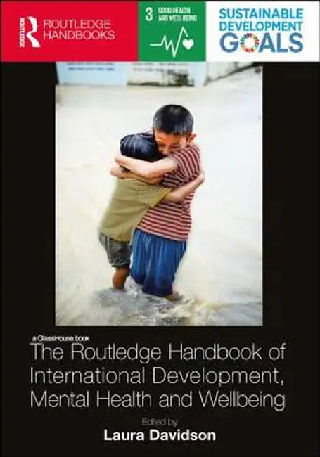 The Routledge Handbook of International Development, Mental Health and Wellbeing by Laura Davidson