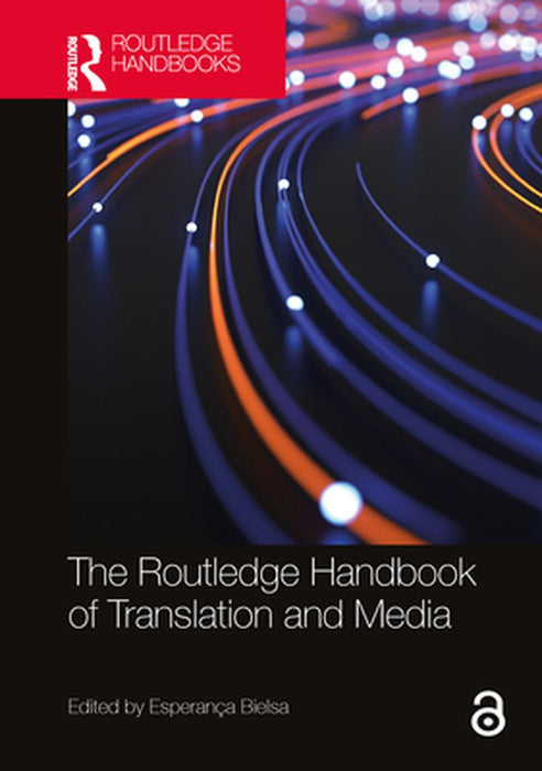 The Routledge Handbook of Translation and Media by Bielsa, Esperança
