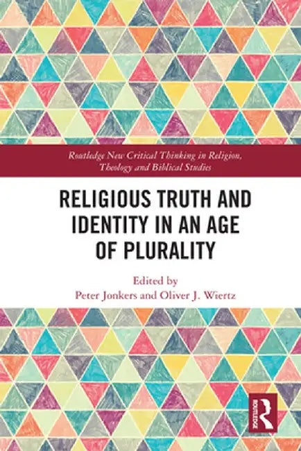 Religious Truth and Identity in an Age of Plurality by Peter Jonkers