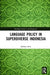 Language Policy in Superdiverse Indonesia by Subhan Zein