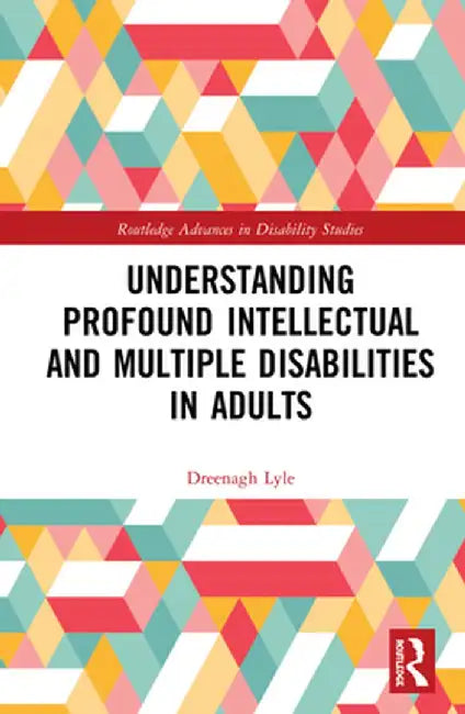 Understanding Profound Intellectual and Multiple Disabilities in Adults by Dreenagh Lyle