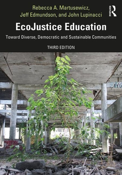EcoJustice Education: Toward Diverse Democratic and Sustainable Communities by Martusewicz