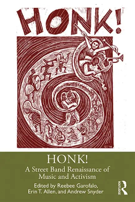 Honk!: A Street Band Renaissance of Music and Activism by Reebee Garofalo