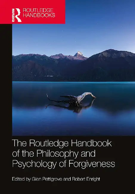 The Routledge Handbook of the Philosophy and Pyschology of Forgiveness by Pettigrove, Glen
