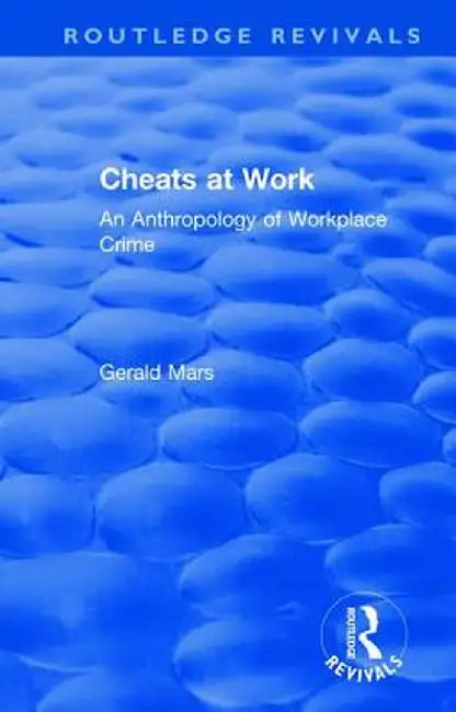 Cheats at Work: An Anthropology of Workplace Crime by Gerald Mars