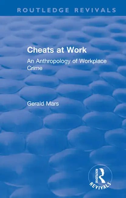 Cheats at Work: An Anthropology of Workplace Crime by Gerald Mars