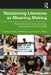 Reclaiming Literacies as Meaning Making: Manifestations of Values, Identities, Relationships, and Knowledge by Kathryn Whitmore