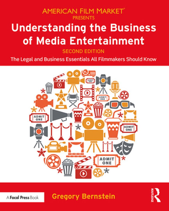 Understanding the Business of Media Entertainment The Legal: and Business Essentials All Filmmakers Should Know by Bernstein