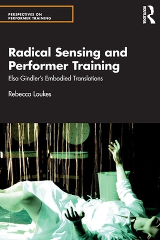 Radical Sensing and Performer Training: Elsa Gindler's Embodied Translations by Rebecca Loukes