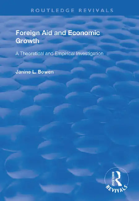 Foreign Aid and Economic Growth: A Theoretical and Empirical Investigation by Janine L. Bowen