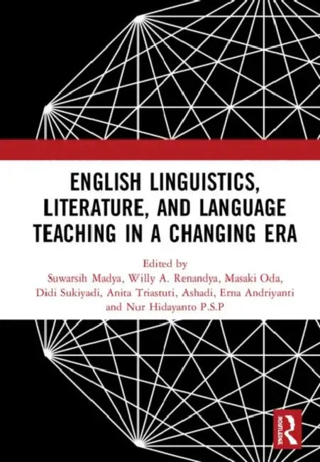 English Linguistics, Literature, and Language Teaching in a Changing Era: Proceedings of the 1st International Conference on English Linguistics, Lite by Madya Suwarsih