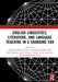English Linguistics, Literature, and Language Teaching in a Changing Era: Proceedings of the 1st International Conference on English Linguistics, Lite by Madya Suwarsih