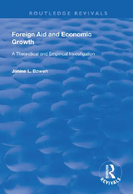 Foreign Aid and Economic Growth: A Theoretical and Empirical Investigation by Janine L. Bowen
