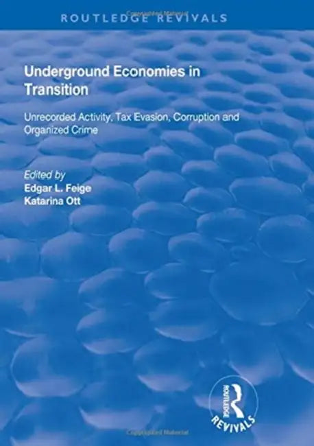 Underground Economies in Transition: Unrecorded Activity, Tax Evasion, Corruption and Organized Crime by Feige Edgar L.