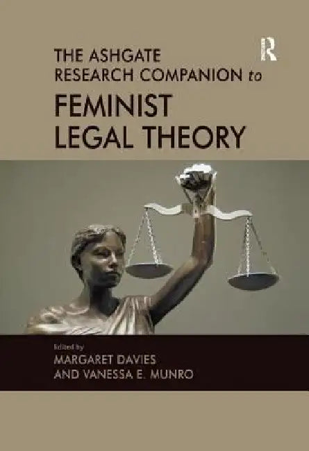 The Ashgate Research Companion to Feminist Legal Theory by Vanessa E. Munro