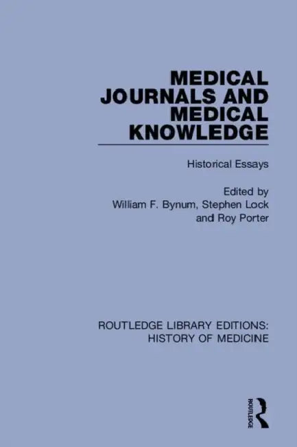 Medical Journals and Medical Knowledge: Historical Essays by Bynum William F.