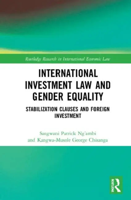International Investment Law and Gender Equality: Stabilization Clauses and Foreign Investment by Ng’ambi Sangwani Patrick
