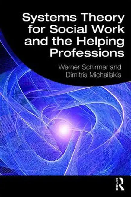 Systems Theory for Social Work and the Helping Professions by Werner Schirmer