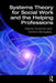 Systems Theory for Social Work and the Helping Professions by Werner Schirmer