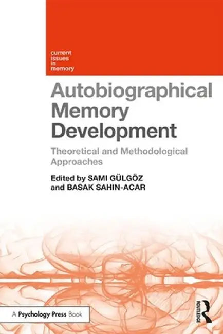 Autobiographical Memory Development: Theoretical and Methodological Approaches by Sami Gülgöz