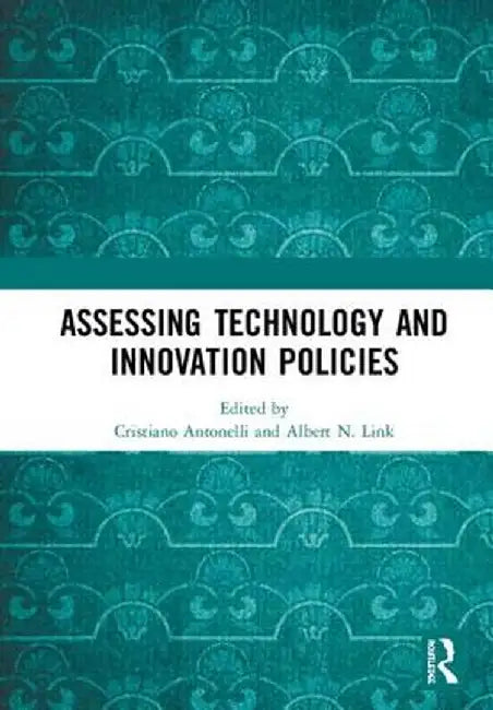 Assessing Technology and Innovation Policies by Cristiano Antonelli