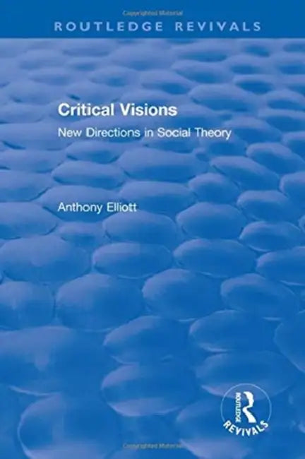 Routledge Revivals: Anthony Elliott: Early Works in Social Theory by Elliott Anthony