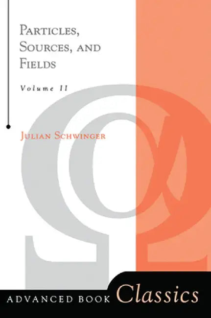 Particles, Sources, and Fields, Volume 2 by Julian Schwinger