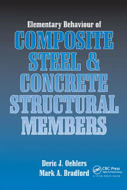 Elementary Behaviour of Composite Steel and Concrete Structural Members by Deric J. Oehlers