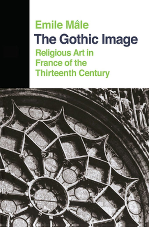 The Gothic Image: Religious Art in France of the Thirteenth Century by Emile Male