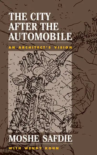 The City After the Automobile: An Architect's Vision by Moshe Safdie