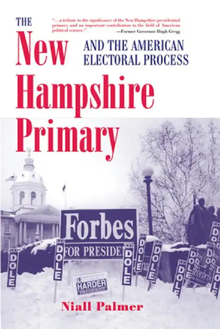 The New Hampshire Primary And The American Electoral Process by Niall Palmer
