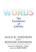 Words: The Foundation of Literacy by Dale D. Johnson