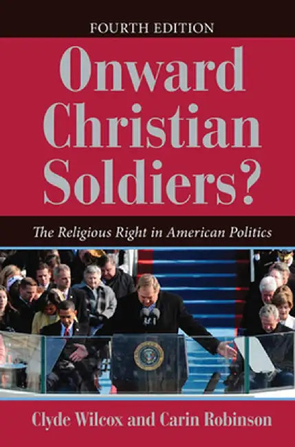 Onward Christian Soldiers?: The Religious Right in American Politics by Clyde Wilcox