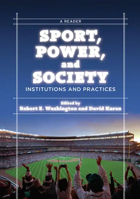 Sport, Power, and Society: Institutions and Practices: A Reader by Robert E. Washington