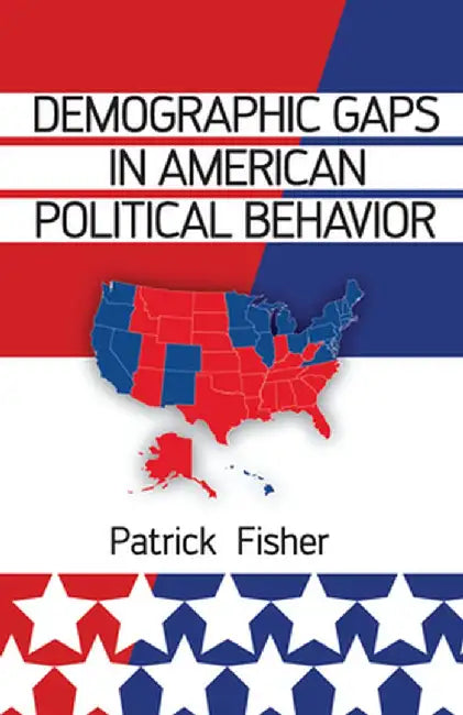 Demographic Gaps in American Political Behavior by Patrick Fisher