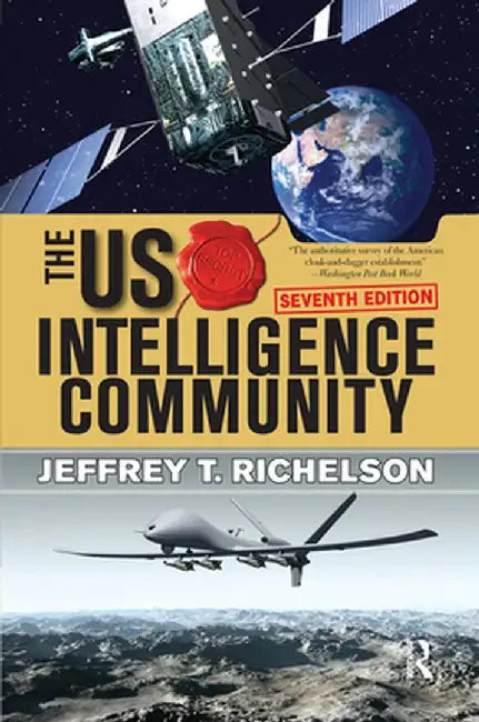The U.S. Intelligence Community by Jeffrey T Richelson