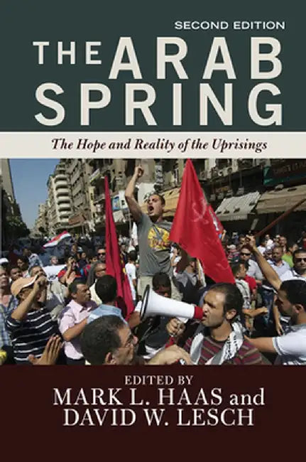 The Arab Spring: The Hope and Reality of the Uprisings by Mark L. Haas