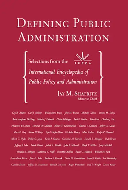 Defining Public Administration: Selections from the International Encyclopedia of Public Policy and Administration by Jay M. Shafritz Jr.