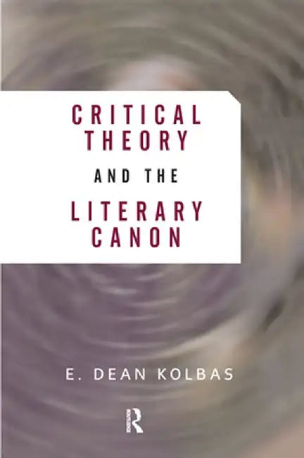 Critical Theory And The Literary Canon by E. Dean Kolbas